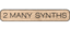 2 Many Synths
